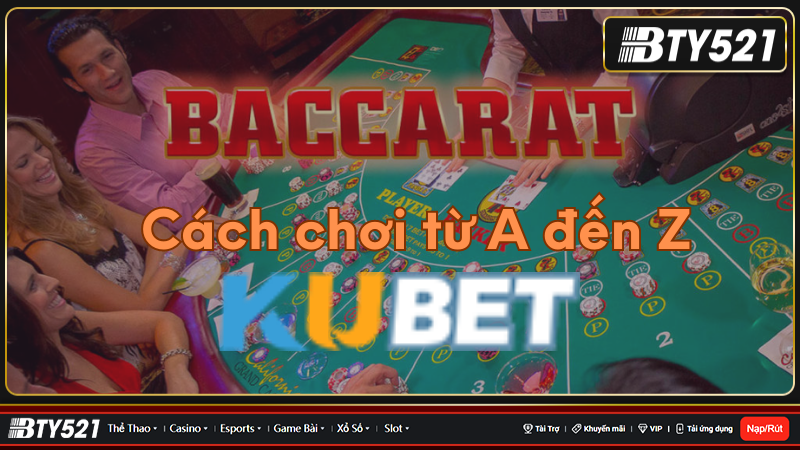 Hướng dẫn chơi baccarat kubet Ku casino từ A đến Z