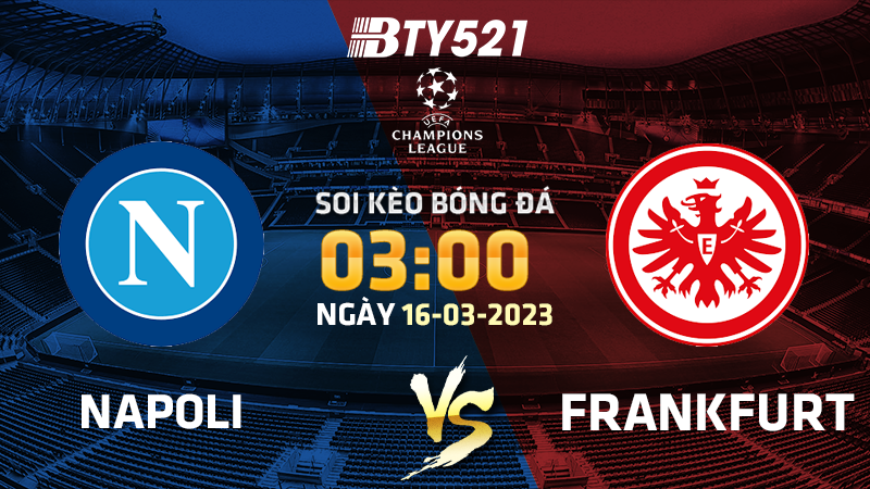 Nhận định soi kèo Napoli vs Frankfurt ngày 16/03 Champions League 2022/23