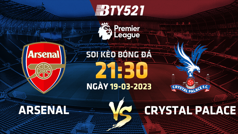 Nhận định soi kèo Arsenal vs Crystal Palace ngày 19/03 Ngoại Hạng Anh 2022/23