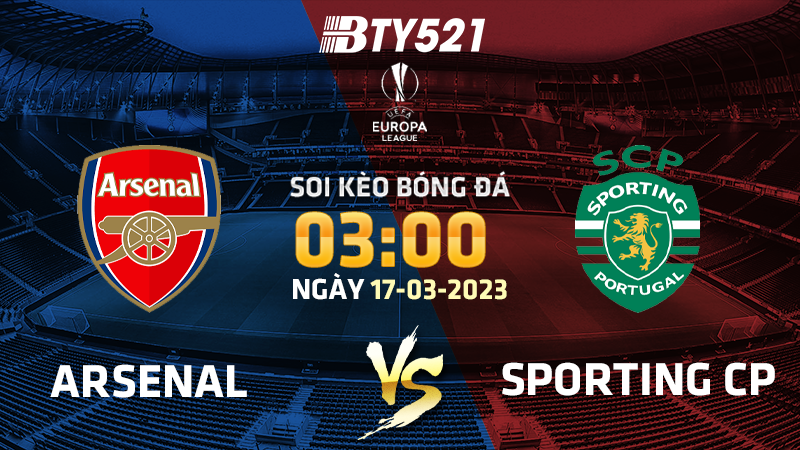 Nhận định soi kèo Arsenal vs Sporting CP ngày 17/03 Europa League 2022/23