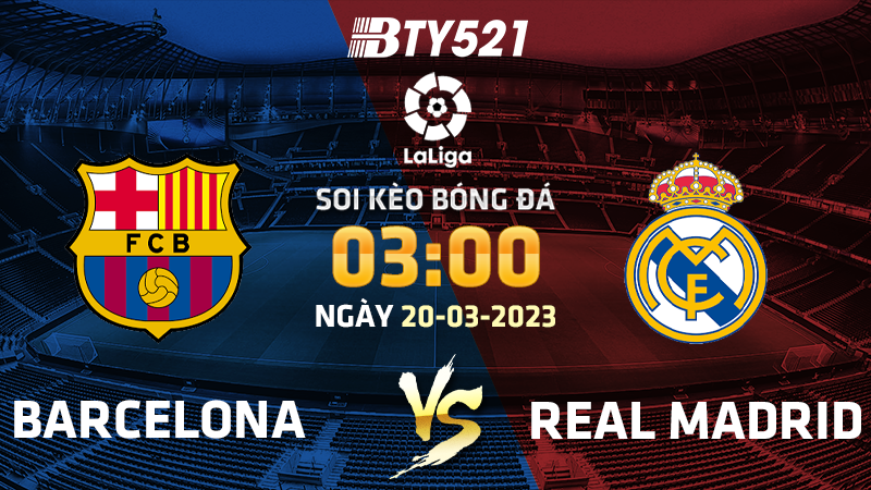 Nhận định soi kèo Barcelona vs Real Madrid ngày 20/03 La Liga 2022/23