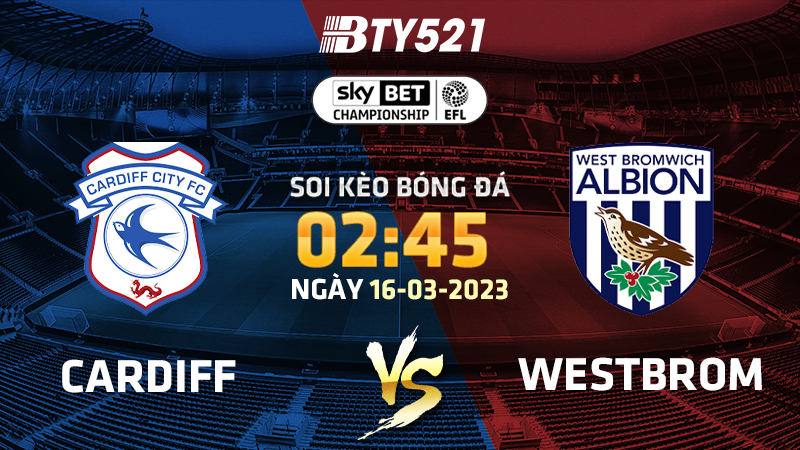 Nhận định soi kèo Cardiff vs West Brom ngày 16/03 Hạng Nhất Anh 2022/23