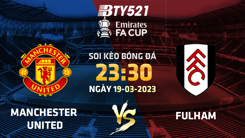 Nhận định soi kèo Manchester United vs Fulham ngày 19/03 FA Cup 2022/23