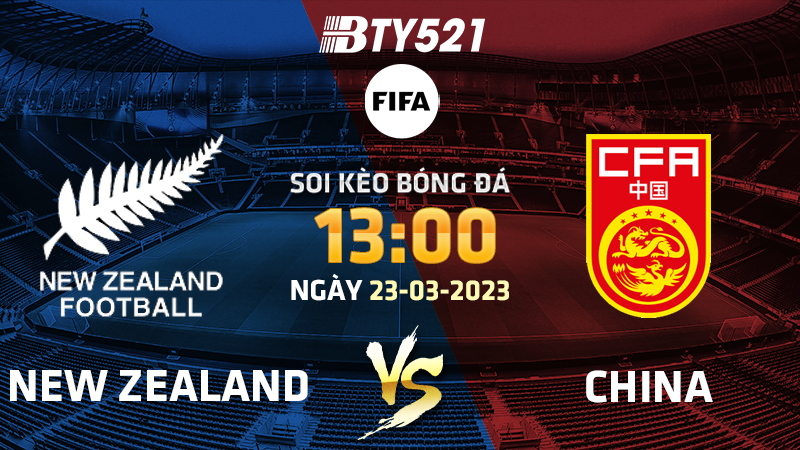 Nhận định soi kèo New Zealand vs Trung Quốc ngày 23/03 Giao hữu quốc tế 2022/23