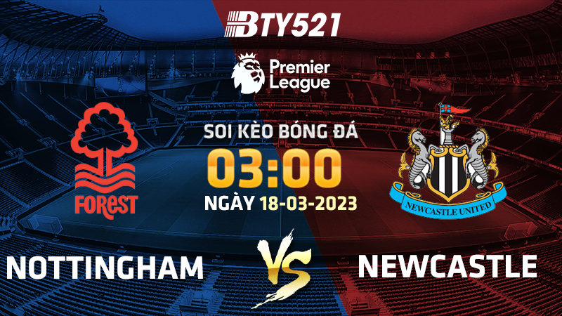 Nhận định soi kèo Nottingham vs Newcastle ngày 18/03 Ngoại Hạng Anh 2022/23