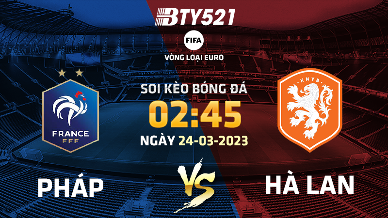 Nhận định soi kèo Pháp vs Hà Lan ngày 25/03 Vòng loại Euro 2024