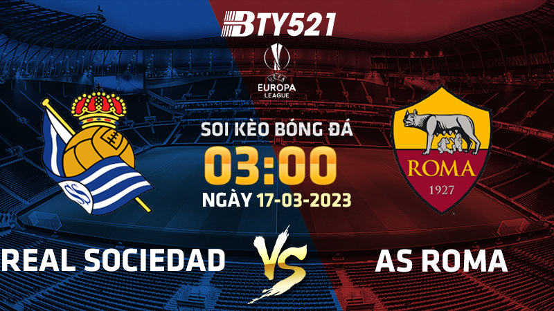 Nhận định soi kèo Real Sociedad vs AS Roma ngày 17/03 Europa League 2022/23