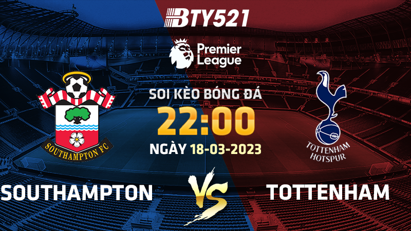 Nhận định soi kèo Southampton vs Tottenham ngày 18/03 Ngoại Hạng Anh 2022/23