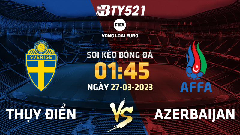 Nhận định soi kèo Thụy Điển vs Azerbaijan ngày 28/03 Vòng loại Euro 2024 2023